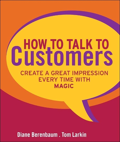 Бумажная книга «How to Talk to Customers: Create a Great Impression Every Time with MAGIC», авторов Диана Беренбаум, Том Ларкин - фото №1