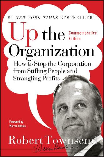 Бумажная книга «Up the Organization: How to Stop the Corporation from Stifling People and Strangling Profits», авторов Роберт К. Таунсенд, Уоррен Беннис - фото №1