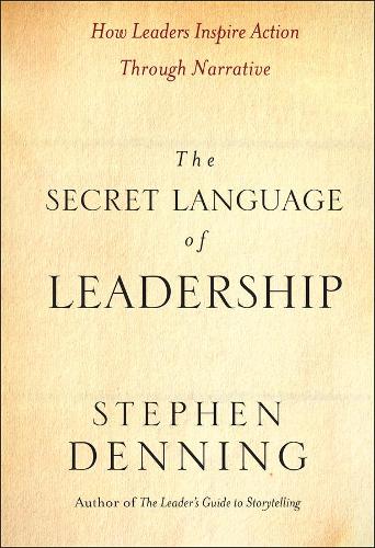 Бумажная книга «The Secret Language of Leadership: How Leaders Inspire Action Through Narrative», автор Стивен Деннинг - фото №1