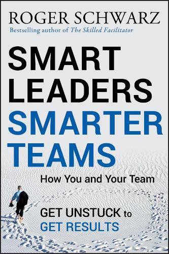 Паперова книга «Smart Leaders, Smarter Teams: How You and Your Team Get Unstuck to Get Results», автор Роджер М. Шварц - фото №1