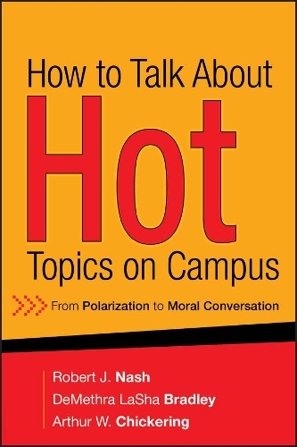Паперова книга «How to Talk About Hot Topics on Campus: From Polarization to Moral Conversation», авторів Артур В. Чікерінг, ДеМетра Лаша Бредлі, Роберт Дж. Неш - фото №1