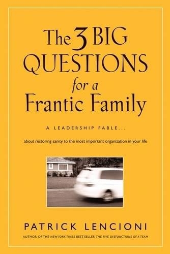 Paper book «The 3 Big Questions for a Frantic Family: A Leadership Fable... About Restoring Sanity To The Most Important Organization In Your Life», author Patrick M. Lencioni - фото №1