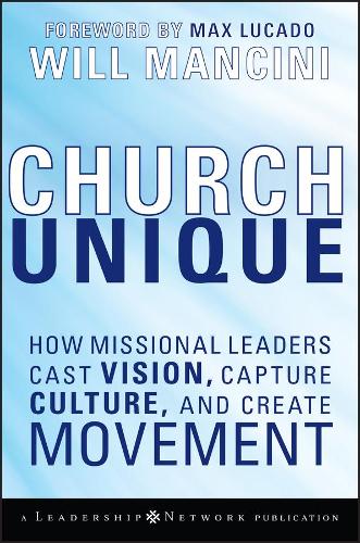 Бумажная книга «Church Unique: How Missional Leaders Cast Vision, Capture Culture, and Create Movement», автор Уилл Манчини - фото №1