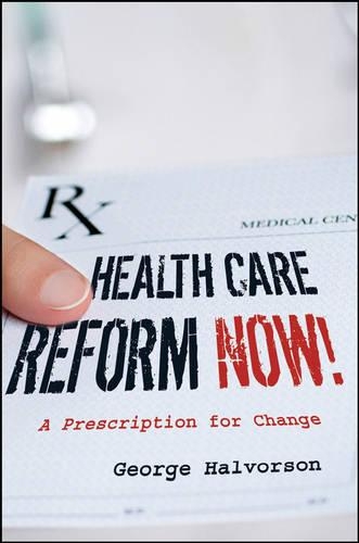 Бумажная книга «Health Care Reform Now!: A Prescription for Change», автор Джордж К. Халворсон - фото №1