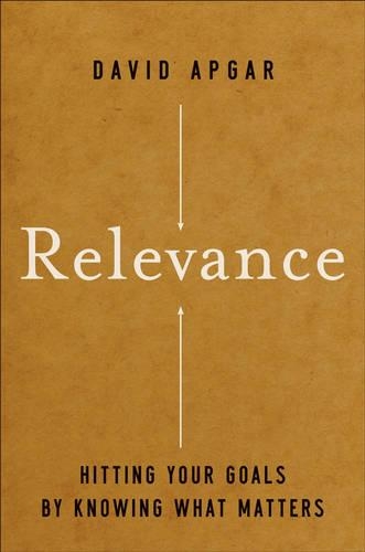 Бумажная книга «Relevance: Hitting Your Goals by Knowing What Matters», автор Дэвид Апгар - фото №1
