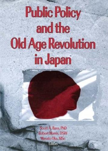 Паперова книга «Public Policy and the Old Age Revolution in Japan», авторів Джилл Нортон, Масато Ока, Роберт Морріс, Скотт Басс - фото №1