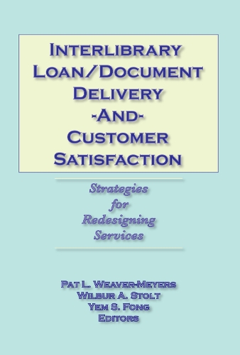 Паперова книга «Interlibrary Loan/Document Delivery and Customer Satisfaction: Strategies for Redesigning Services», авторів Пет Л. Вівер-Майєрс, Вілбур А. Столт, Йем С. Фонг - фото №1