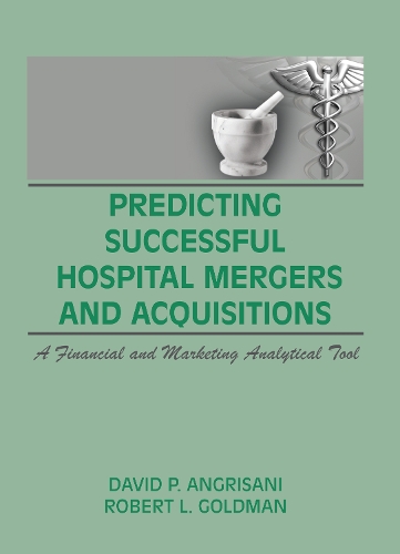 Бумажная книга «Predicting Successful Hospital Mergers and Acquisitions: A Financial and Marketing Analytical Tool», авторов Дэвид П. Ангрисани, Роберт Л. Голдман, Уильям Уинстон - фото №1
