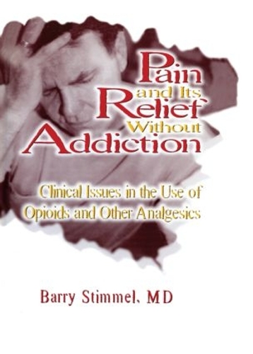 Бумажная книга «Pain and Its Relief Without Addiction: Clinical Issues in the Use of Opioids and Other Analgesics», автор Барри Стиммел - фото №1