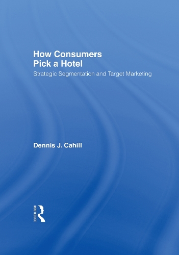 Бумажная книга «How Consumers Pick a Hotel: Strategic Segmentation and Target Marketing», авторов Деннис Джей Кэхилл, Уильям Уинстон - фото №1