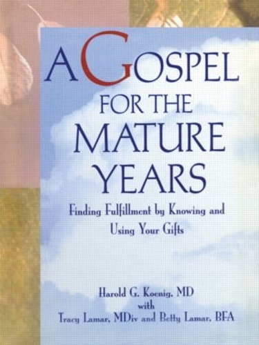 Паперова книга «A Gospel for the Mature Years: Finding Fulfillment by Knowing and Using Your Gifts», автор Гарольд Г. Кеніг - фото №1