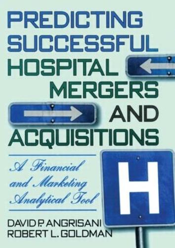 Бумажная книга «Predicting Successful Hospital Mergers and Acquisitions: A Financial and Marketing Analytical Tool», авторов Дэвид П. Ангрисани, Роберт Л. Голдман, Уильям Уинстон - фото №1