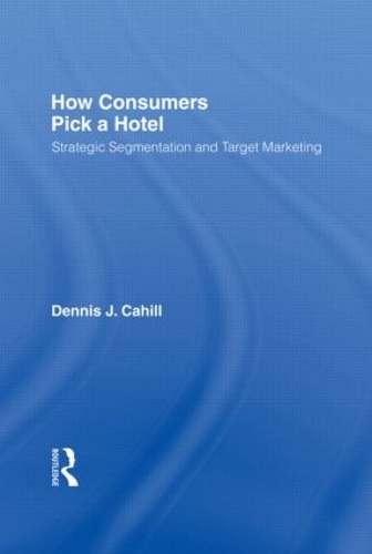Бумажная книга «How Consumers Pick a Hotel: Strategic Segmentation and Target Marketing», авторов Деннис Джей Кэхилл, Уильям Уинстон - фото №1