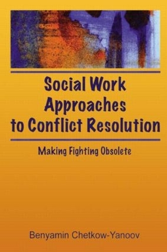Паперова книга «Social Work Approaches to Conflict Resolution: Making Fighting Obsolete», автор Б Гарольд Четков-Янов - фото №1