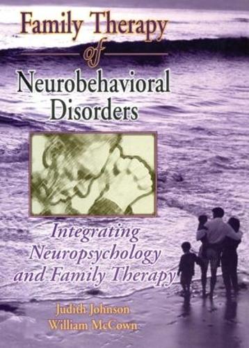Бумажная книга «Family Therapy of Neurobehavioral Disorders: Integrating Neuropsychology and Family Therapy», авторов Джудит Л Джонсон, Уильям Г. Маккаун - фото №1