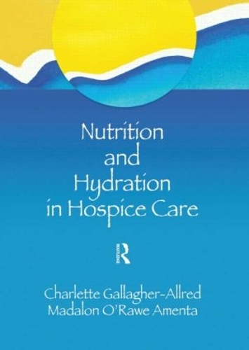Бумажная книга «Nutrition and Hydration in Hospice Care: Needs, Strategies, Ethics», авторов Шарлетт Галлахер-Аллред, Мадалон О'Рау Амента - фото №1