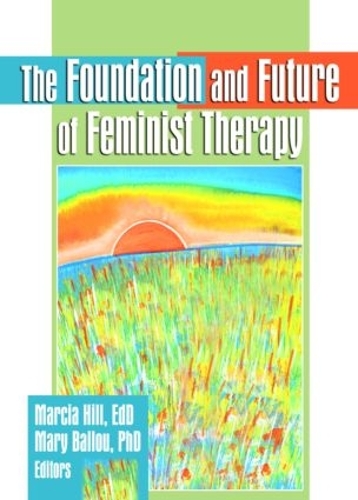Бумажная книга «The Foundation and Future of Feminist Therapy», авторов Марсия Хилл, Мэри Баллу - фото №1