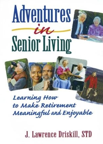 Бумажная книга «Adventures in Senior Living: Learning How to Make Retirement Meaningful and Enjoyable», авторов Гарольд Г. Кениг, Дж Лоренс Искилл - фото №1
