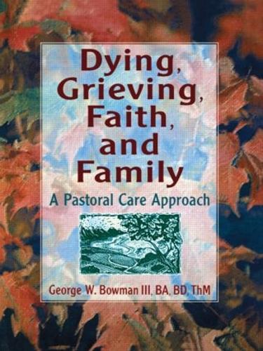 Бумажная книга «Dying, Grieving, Faith, and Family: A Pastoral Care Approach», авторов Джордж У. Боуман, Гарольд Г. Кениг - фото №1