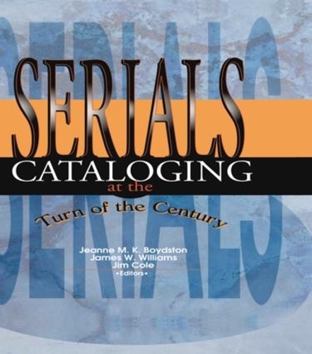 Паперова книга «Serials Cataloging at the Turn of the Century», авторів Джеймс В. Вільямс, Жанна М Бойдстон - фото №1