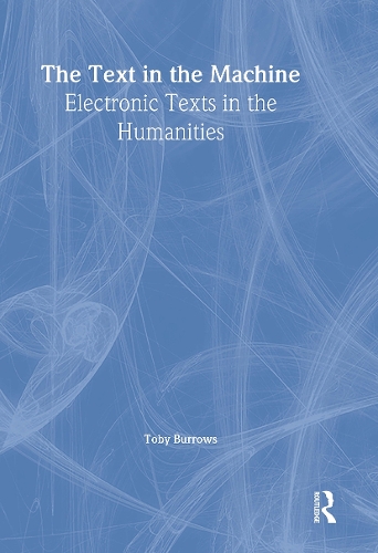 Бумажная книга «The Text in the Machine: Electronic Texts in the Humanities», автор Тоби Берроуз - фото №1