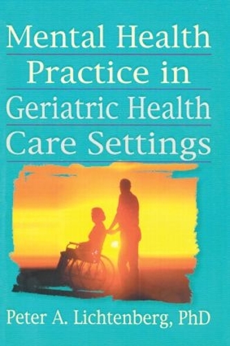 Бумажная книга «Mental Health Practice in Geriatric Health Care Settings», авторов Питер А. Лихтенберг, Т.Л. Бринк - фото №1