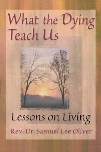 Паперова книга «What the Dying Teach Us: Lessons on Living», авторів Ейпріл Форд, Семюел Л. Олівер - фото №1