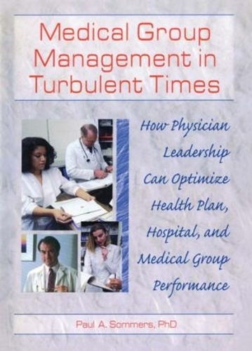 Бумажная книга «Medical Group Management in Turbulent Times: How Physician Leadership Can Optimize Health Plan, Hospital, and Medical Group Performance», авторов Пол А. Соммерс, Уильям Уинстон - фото №1