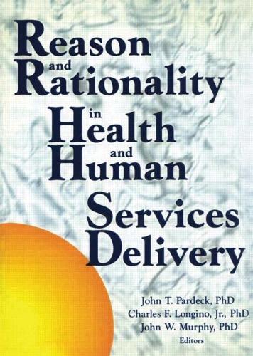 Бумажная книга «Reason and Rationality in Health and Human Services Delivery», авторов Чарльз Лонгино-младший, Жан А. Пардек, Джон В. Мерфи - фото №1