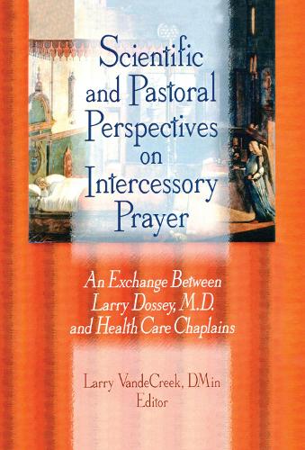 Бумажная книга «Scientific and Pastoral Perspectives on Intercessory Prayer: An Exchange Between Larry Dossey, MD, and Health Care Chaplains», автор Ларри Ван де Крик - фото №1