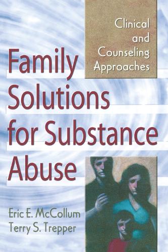 Бумажная книга «Family Solutions for Substance Abuse: Clinical and Counseling Approaches», авторов Эрик Е. Макколлум, Терри С. Треппер - фото №1