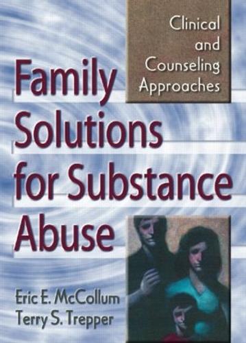 Бумажная книга «Family Solutions for Substance Abuse: Clinical and Counseling Approaches», авторов Эрик Е. Макколлум, Терри С. Треппер - фото №1