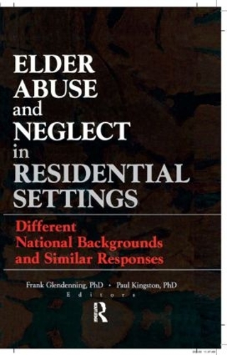 Бумажная книга «Elder Abuse and Neglect in Residential Settings: Different National Backgrounds and Similar Responses», авторов Фрэнк Гленденина, Пол Кингстон - фото №1