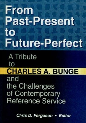 Бумажная книга «From Past-Present to Future-Perfect: A Tribute to Charles A. Bunge and the Challenges of Contemporary Reference Service», автор Линда С. Кац - фото №1