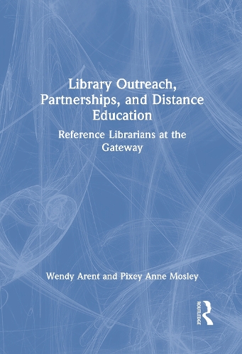 Бумажная книга «Library Outreach, Partnerships, and Distance Education: Reference Librarians at the Gateway», авторов Пикси Энн Мосли, Венди Арент - фото №1