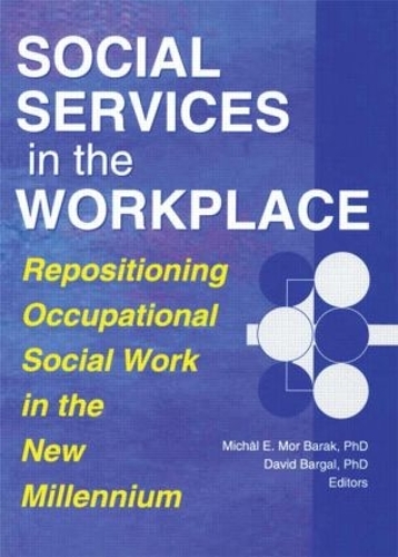 Бумажная книга «Social Services in the Workplace: Repositioning Occupational Social Work in the New Millennium», авторов Дэвид Баргал, Михал Э. Мор Барак - фото №1