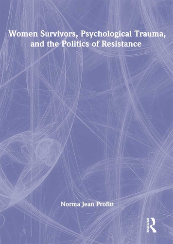 Бумажная книга «Women Survivors, Psychological Trauma, and the Politics of Resistance», автор Норма Джин Профитт - фото №1