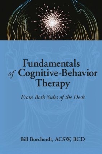 Бумажная книга «Fundamentals of Cognitive-Behavior Therapy: From Both Sides of the Desk», авторов Билл Борхердт, Карлтон Мансон - фото №1