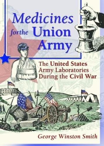 Бумажная книга «Medicines for the Union Army: The United States Army Laboratories During the Civil War», авторов Деннис Б Уортен, Грег Хигби - фото №1