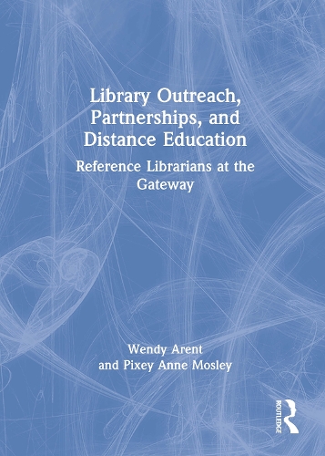 Бумажная книга «Library Outreach, Partnerships, and Distance Education: Reference Librarians at the Gateway», авторов Пикси Энн Мосли, Венди Арент - фото №1