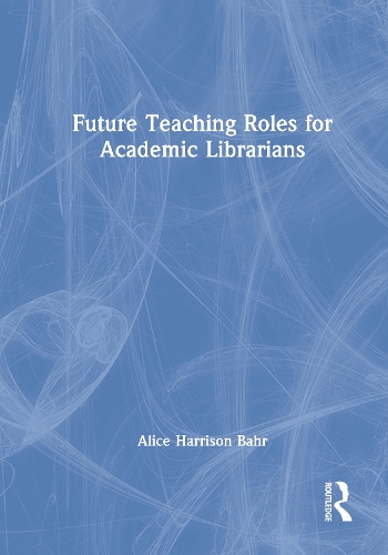 Бумажная книга «Future Teaching Roles for Academic Librarians», автор Алиса Харрисон Бэр - фото №1