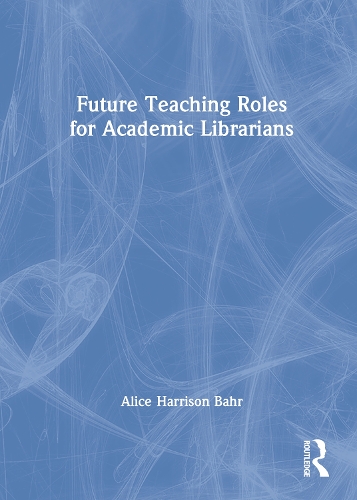 Бумажная книга «Future Teaching Roles for Academic Librarians», автор Алиса Харрисон Бэр - фото №1