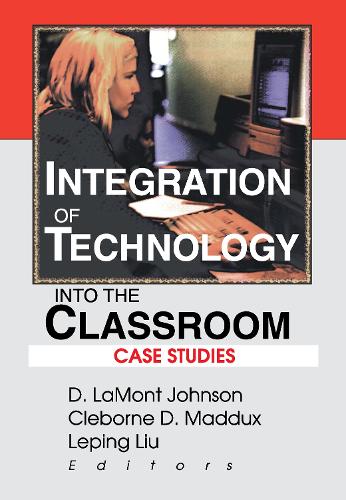 Паперова книга «Integration of Technology into the Classroom: Case Studies», авторів Клеборн Д. Меддукс, Д Ламонт Джонсон, Лепінг Лю - фото №1