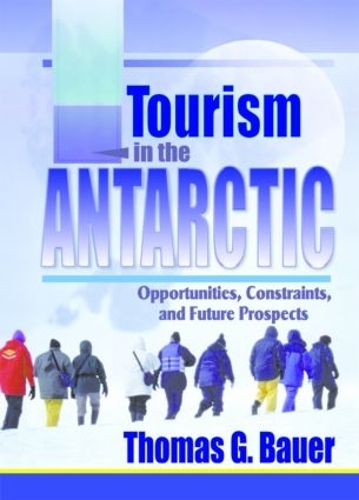 Паперова книга «Tourism in the Antarctic: Opportunities, Constraints, and Future Prospects», автор Томас Бауер - фото №1