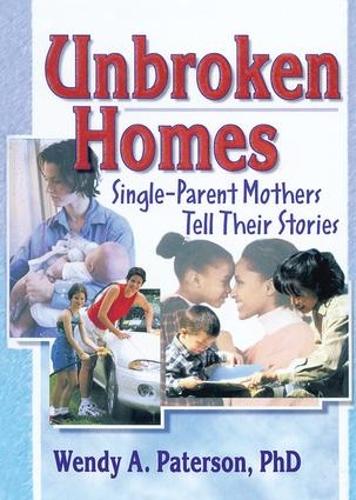 Бумажная книга «Unbroken Homes: Single-Parent Mothers Tell Their Stories», авторов Дж Диана Гарнер, Венди А. Патерсон - фото №1