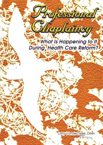 Паперова книга «Professional Chaplaincy: What Is Happening to It During Health Care Reform?», автор Ларрі Ван Де Крік - фото №1