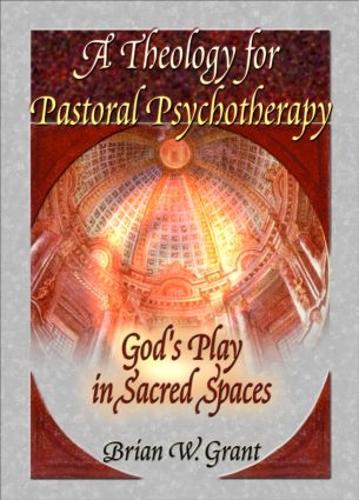 Бумажная книга «A Theology for Pastoral Psychotherapy: God's Play in Sacred Spaces», авторов Брайан Грант, Ричард Л. Дейрингер - фото №1