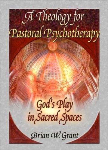 Бумажная книга «A Theology for Pastoral Psychotherapy: God's Play in Sacred Spaces», авторов Брайан Грант, Ричард Л. Дейрингер - фото №1