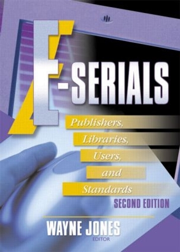 Бумажная книга «E-Serials: Publishers, Libraries, Users, and Standards, Second Edition», авторов Джим Коул, Уэйн Джонс - фото №1