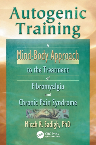 Paper book «Autogenic Training: A Mind-Body Approach to the Treatment of Fibromyalgia and Chronic Pain Syndrome», authors Micah R. Sadigh, Roberto Patarca Montero - фото №1